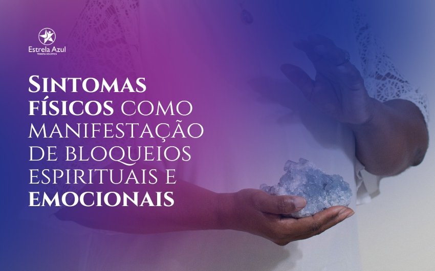 Sintomas físicos como manifestação de bloqueios espirituais e emocionais
